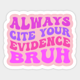 Always-Cite-Your-Evidence-Bruh Sticker